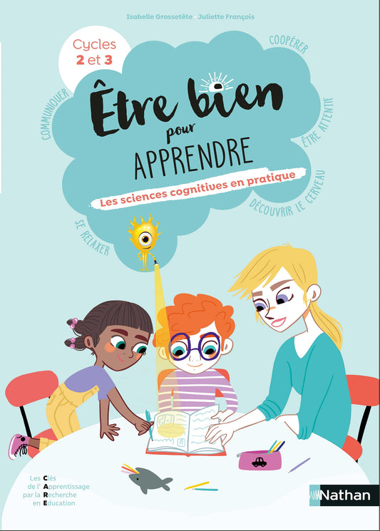 Être bien pour apprendre - Les sciences cognitives en pratique Cycles 2 et 3